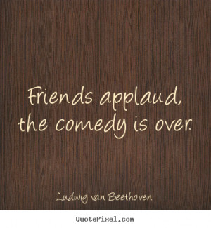 ... friendship quotes from ludwig van beethoven customize your own quote