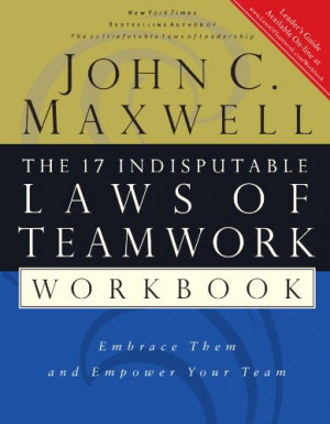 ... Laws of Teamwork Workbook: Embrace Them and Empower Your Team