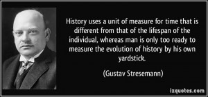 History uses a unit of measure for time that is different from that of ...