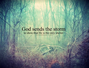 from the storms instantly; sometimes we have the faith to walk through ...