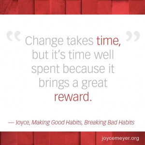 Change takes time but brings great reward.