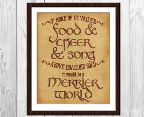 ... and cheer and song above hoarded gold, it would be a merrier world