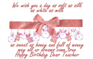Happy birthday teacher 2 I wish you a day as soft as silk...