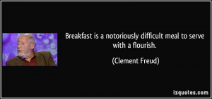 ... notoriously difficult meal to serve with a flourish. - Clement Freud