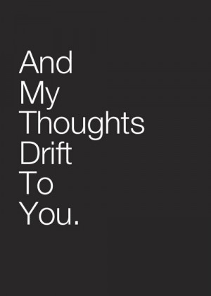 Thoughts drift to you