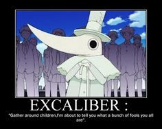 ... be good if they spelled excalibur right soul eater more soul eater