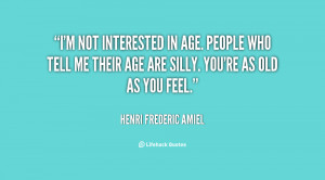 quote-Henri-Frederic-Amiel-im-not-interested-in-age-people-who-4125 ...