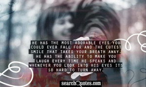 ... speaks and whenever you look into his eyes its so hard to turn away