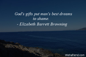 God's gifts put man's best dreams to shame.