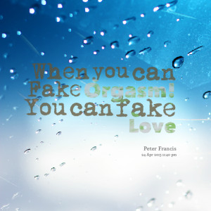 Quotes Picture: when you can fake beeeeeep! you can fake love