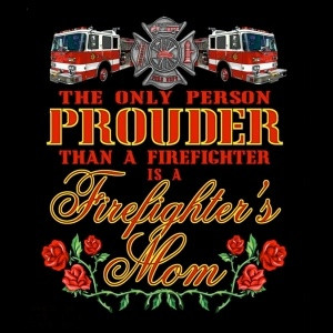 The only person prouder than a firefighter is a firefighter's mom