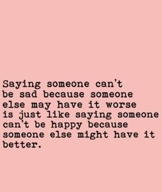 say someone shouldn t be sad because someone else may have it worse is ...