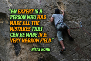 ... the mistakes that can be made in a very narrow field.” ~ Niels Bohr