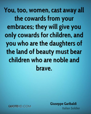 You, too, women, cast away all the cowards from your embraces; they ...