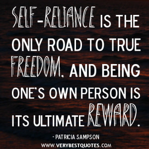 Self-reliance is the only road to true freedom, and being one’s own ...