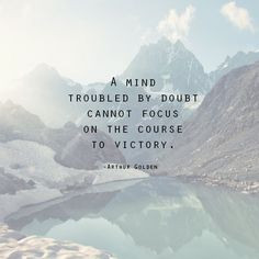 mind troubled by doubt cannot focus on the course to victory ...