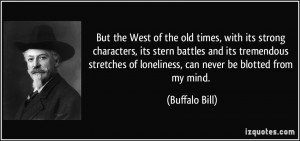 But the West of the old times, with its strong characters, its stern ...