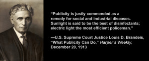 Supreme Court Justice Louis D. Brandeis said, 