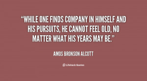 While one finds company in himself and his pursuits, he cannot feel ...