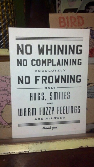Only hugs, smiles and warm fuzzy feelings are allowed.
