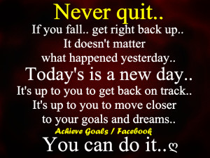 Never quit... If you fall... get right back up...