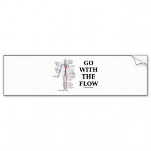 Go With The Flow (Circulatory System Attitude) Car Bumper Sticker