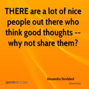 Alexandra Stoddard - THERE are a lot of nice people out there who ...