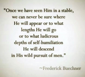 This quote from Frederick Buechner was on one of my Facebook friends ...