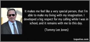 ... was in school, and it remains with me to this day. - Tommy Lee Jones