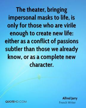The theater, bringing impersonal masks to life, is only for those who ...