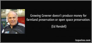 ... for farmland preservation or open space preservation. - Ed Rendell