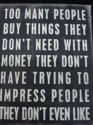 money #people #quote #impress!!! @ the end what u have NOTHING ...