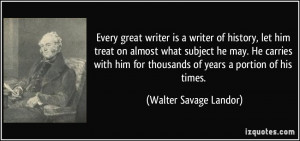 Every great writer is a writer of history, let him treat on almost ...