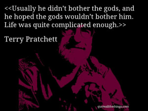 Terry Pratchett - quote-Usually he didn’t bother the gods, and he ...