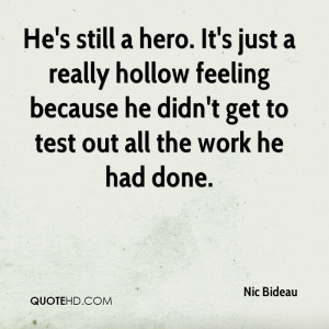 He's still a hero. It's just a really hollow feeling because he didn't ...