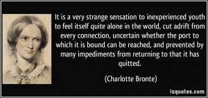 ... impediments from returning to that it has quitted. - Charlotte Bronte