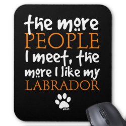 The More People I Meet ... Labrador mousepad