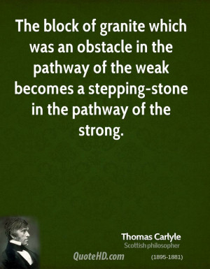 The block of granite which was an obstacle in the pathway of the weak ...