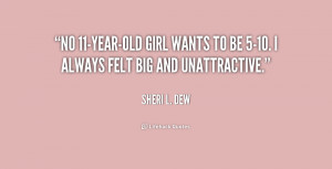 No 11-year-old girl wants to be 5-10. I always felt big and ...