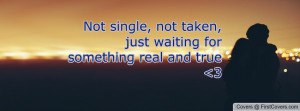 Not single, not taken, just waiting for something real and true 3