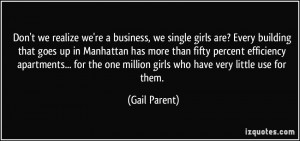 Don't we realize we're a business, we single girls are? Every building ...