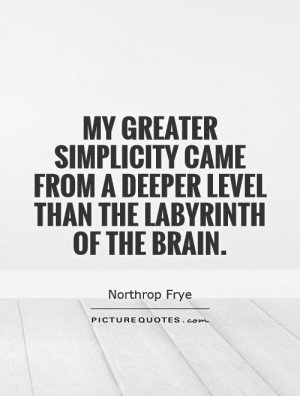 ... from a deeper level than the labyrinth of the brain. Picture Quote #1