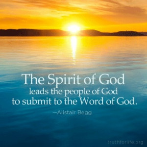 The Spirit of God leads the people of God to submit to the Word of God ...