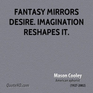 Fantasy Quotes Fantasy mirrors desire.