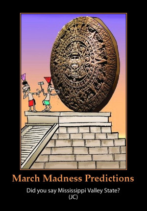 March Madness Predictions-funny, Mayan calendar