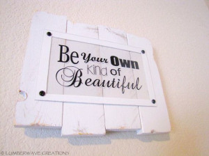 Inspirational Quote Sign, Be Your Own Kind of Beautiful, Country Sign ...