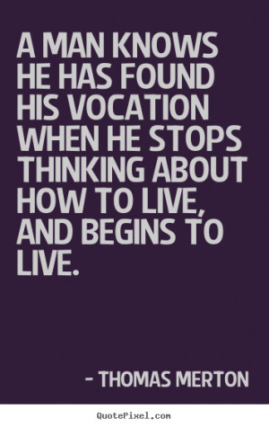 ... quotes about motivational - A man knows he has found his vocation when