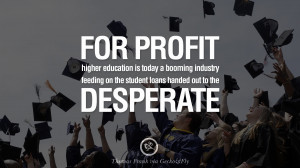 ... student loans handed out to the desperate. - Thomas Frank Quotes on
