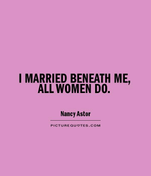 MARRIED BENEATH ME, ALL WOMEN DO Picture Quote #1