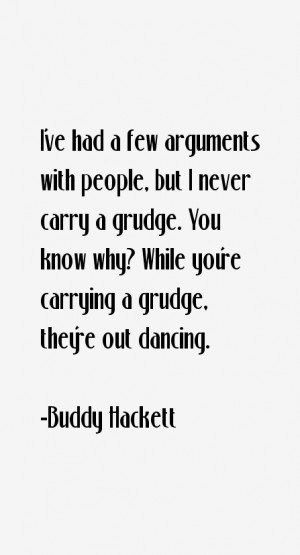 ... carry a grudge. You know why? While you're carrying a grudge, they're